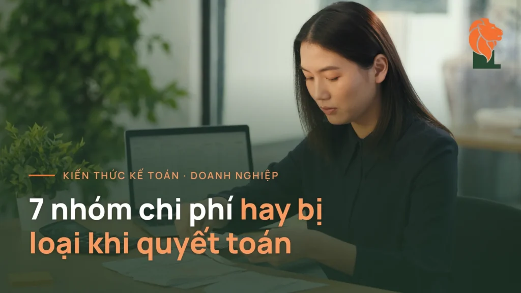 Bảy nhóm chi phí hay bị loại khi quyết toán thuế thu nhập doanh nghiệp