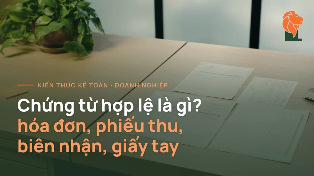 Phân biệt hóa đơn, phiếu thu, biên nhận và giấy tay — chứng từ hợp lệ theo Luật Kế toán