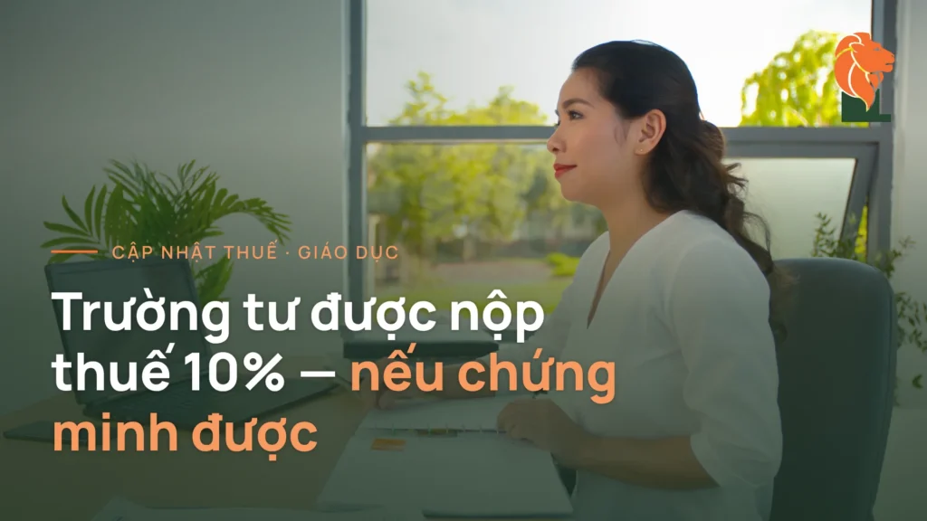 Trường tư được nộp thuế 10% — nếu chứng minh được